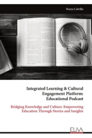 Integrated Learning & Cultural Engagement Platform: Educational Podcast: Bridging Knowledge and Culture: Empowering Education Through Stories and Insights 9999325149 Book Cover