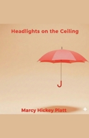 Headlights on the Ceiling B0G62WGMZZ Book Cover