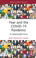 Fear and the Covid-19 Pandemic: A Liberticidal Virus 1032481498 Book Cover