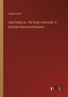 Jane Seton; or, The King's Advocate: A Scottish Historical Romance 3368929747 Book Cover