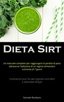 Dieta Sirt: Un manuale completo per raggiungere la perdita di peso attraverso l'adozione di un regime alimentare nutriente di 7 giorni (Commence your ... a delectable lifestyle) 183787655X Book Cover