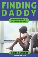 Finding Daddy: Looking For Love In All The Wrong Places 1077718136 Book Cover