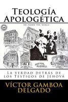 Teología Apologética: La verdad detrás de los testigos de Jehová 1981492259 Book Cover