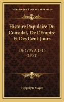 Histoire Populaire Du Consulat, de L'Empire Et Des Cent-Jours de 1799 a 1815: : Veilla(c)Es Du Pa]re Simon 2011750652 Book Cover