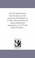 The New England History: From the Discovery of the Continent by the Northmen, A.D. 986, to the Period When the Colonies Declared Their Independence, A.D. 1776 : in Two Volumes; Volume 1 9353804663 Book Cover