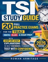 TSI Study Guide: 20 Full Practice Exams for the TSIA2 Math, ELAR & Essay Prep with Step-by-Step Explanations to Help High School Students Test with Confidence B0GSH6MS37 Book Cover