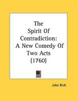 The Spirit Of Contradiction: A New Comedy Of Two Acts (1760) 1354361458 Book Cover