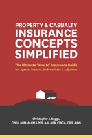 Property and Casualty Insurance Concepts Simplified: The Ultimate 'How to' Insurance Guide for Agents, Brokers, Underwriters, and Adjusters 0985896671 Book Cover