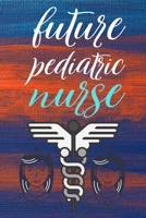 future pediatric nurse: gift for nurse-nurse practitioner-nurse notebook-nurse journal-nurse in progress B084DG66Y1 Book Cover