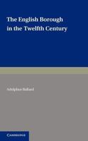 The English Borough in the Twelfth Century 1240027117 Book Cover