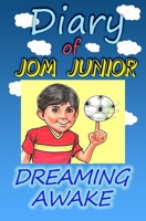 Diary of Jom Junior: Dreaming Awake 1707030715 Book Cover