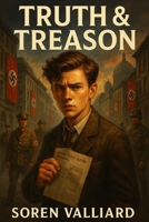 Truth & Treason: Drama Based on the True Story of Helmuth Hübener, Set Against the World War II Backdrop, Featuring Cast and Production Insights B0FHPMRCHS Book Cover