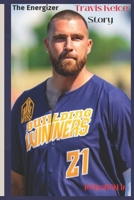 Travis Kelce Story: The Energizer B0CV7XYQHQ Book Cover