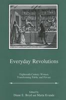 Everyday Revolutions: Eighteenth-Century Women Transforming Public and Private 0874130077 Book Cover