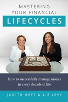 Mastering Your Financial Lifecycles: How to Successfully Manage Money in Every Decade of Life 1955811121 Book Cover