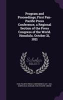 Program and Proceedings; First Pan-Pacific Press Conference, a Regional Section of the Press Congress of the World. Honolulu, October 21, 1921 1354329767 Book Cover