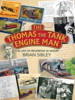 The Thomas the Tank Engine Man: The life of Reverend W. Awdry 074597029X Book Cover