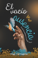 El vacío de tu ausencia: Donde las palabras no pueden decir (Spanish Edition) 1637654936 Book Cover