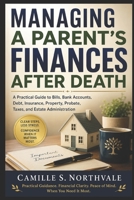 Managing a Parent’s Finances After Death: A Practical Guide to Bills, Bank Accounts, Debt, Insurance, Property, Probate, Taxes, and Estate Administration B0HBV2K7XZ Book Cover