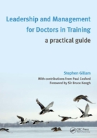 Leadership and Management for Doctors in Training: A Practical Guide 1846194164 Book Cover