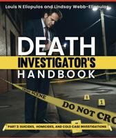 Death Investigator's Handbook: Part 2: Suicides, Homicides, and Cold Case Investigations B0GWNL4NRB Book Cover