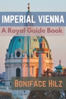 IMPERIAL VIENNA: A Royal Guide Book B0DPT3YBXG Book Cover