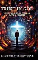 Trust in God: Finding Peace Amidst Life’s Storms B0D4GYT1FT Book Cover