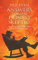 Answers for the Honest Skeptic Part 1: Answering Skeptic Objections to Biblical Christianity 1963917138 Book Cover