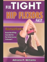 Fix Tight Hip Flexors Fast: Relieve yourself from pain  Discover how stiff hips causes back pain plus the best exercises to overcome it B084Q8Z49T Book Cover