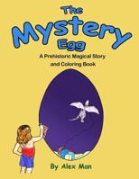 The Mystery Egg - Coloring Book: A Prehistoric Magical Story and Coloring Book 1093674342 Book Cover