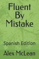 Fluent By Mistake: Spanish Edition B0FP4YSSP5 Book Cover