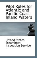 Pilot Rules for Atlantic and Pacific Coast Inland Waters 1113366176 Book Cover