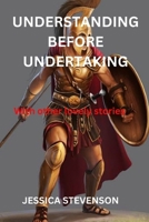 Understanding Before Undertaking: With other lovely stories B0BQ9JB31Q Book Cover