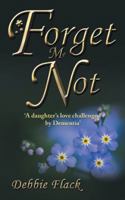 Forget Me Not: 'a Daughter's Love Challenged by Dementia' 1504308085 Book Cover