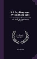 Rob Roy Macgregor; or, Auld Lang Syne; a Musical Drama in Three Acts. First Performed at the Theatre-Royal, Covent-Garden, Thursday, March 12, 1818; Founded on the Popular Novel of Rob Roy 1115107348 Book Cover