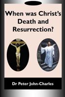 When was Christ's Death and Resurrection? 1783645261 Book Cover