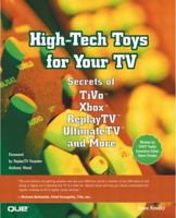 High-Tech Toys for Your TV: Secrets of TiVo, Xbox, ReplayTV, UltimateTV and More 0789726688 Book Cover
