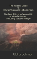 The Insider's Guide to Hawaii Volcanoes National Park, The Best Things to See and Do at Kilauea Volcano, including Volcano Village 1475134762 Book Cover