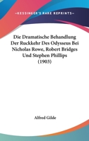 Die Dramatische Behandlung Der Ruckkehr Des Odysseus Bei Nicholas Rowe, Robert Bridges Und Stephen Phillips (1903) 1168330572 Book Cover