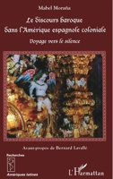 Le discours baroque dans l'Amérique espagnole coloniale: Voyage vers le silence 2747594513 Book Cover
