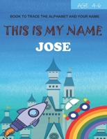 This is my name Jose : book to trace the alphabet and your name : age 4-6 B09DDTMQ7Y Book Cover