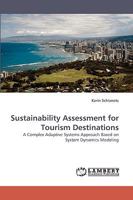 Sustainability Assessment for Tourism Destinations: A Complex Adaptive Systems Approach Based on System Dynamics Modeling 3838362357 Book Cover