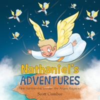 Nathaniel's Adventures: Nine Months-No Wonder the Angels Rejoiced 1685568572 Book Cover