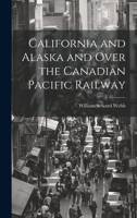 California and Alaska and Over the Canadian Pacific Railway 1019816376 Book Cover