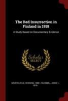 The Red Insurrection in Finland in 1918: A Study Based on Documentary Evidence 1017482365 Book Cover