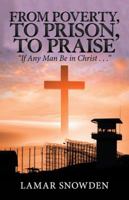 From Poverty, To Prison, To Praise: “If Any Man Be in Christ . . .” 1532045093 Book Cover