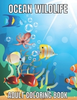 Ocean Wildlife Adult Coloring Book: An Adult Coloring Book Featuring Beautiful Marine Animals, Tropical Fish, Coral Reefs And Wildlife To Relieve Stress And Relax B0923WLK11 Book Cover