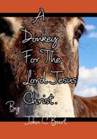 A Donkey For The Lord Jesus Christ. 0464058058 Book Cover