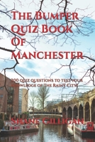 The Bumper Quiz Book Of Manchester: 200 quiz questions to test your knowledge of The Rainy City! B0DXKM86L8 Book Cover