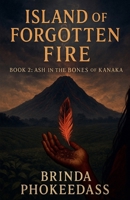 Ash in the Bones of Kanaka (Island of Forgotten Fire) B0F7V5JHKC Book Cover